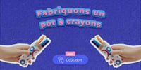 Fabriquer un pot à crayons